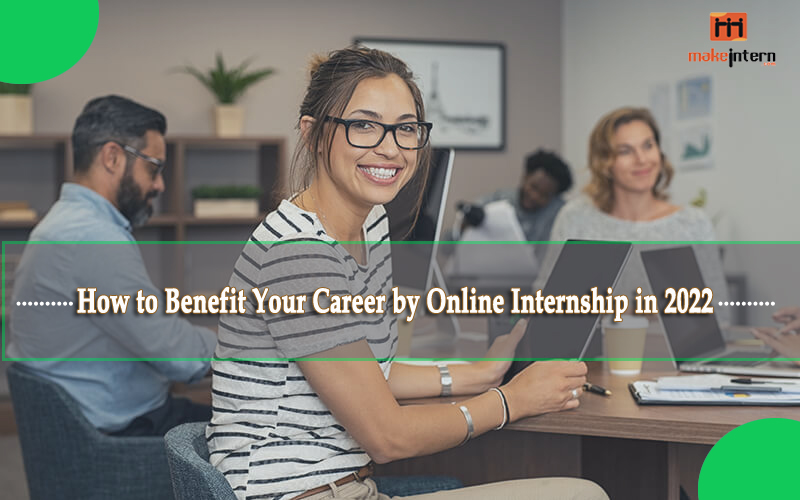 How to Benefit Your Career by Online Internship in 2022